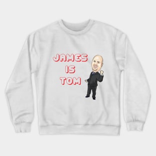 James is Tom Crewneck Sweatshirt